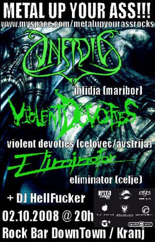Metal Up Your Ass; Infidia, Violent Devoties, Eliminator