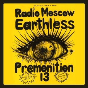 Earthless, Premonition 13, Radio Moscow