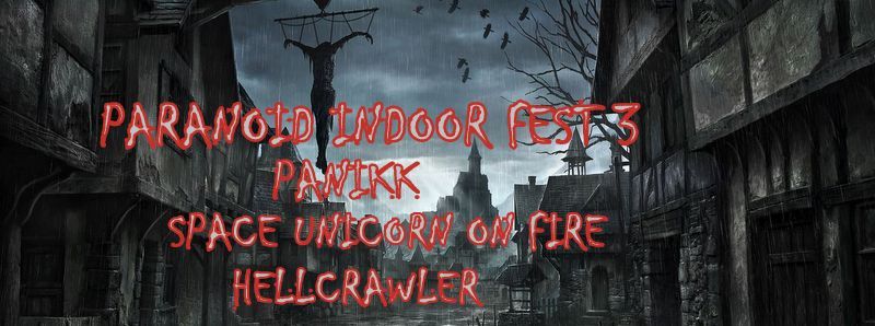 Paranoid Indoor Fest 3: Panikk, Space Unicorn On Fire, Hellcrawler
