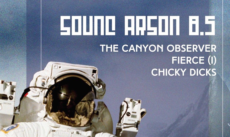 Sound Arson 8.5: The Canyon Observer, Fierce, Chicksy Dicks