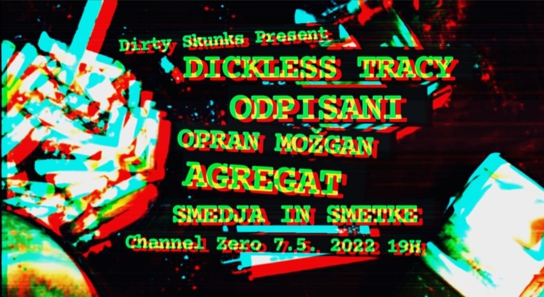 Dickless Tracy, Odpisani, Agregat, Opran Možgan, Smedja in Smetke
