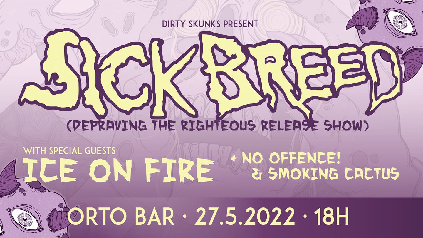Sickbreed, Ice on Fire, No Offence!, Smoking Cactus