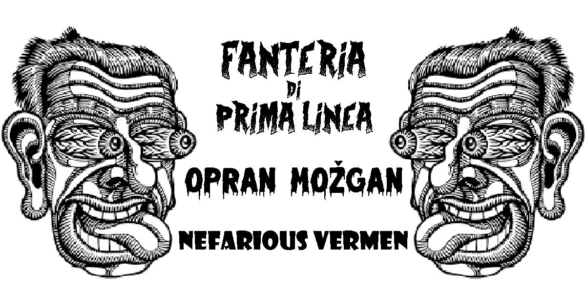 Fanteria Di Prima Linea, Opran Možgan, Nefarious Vermin