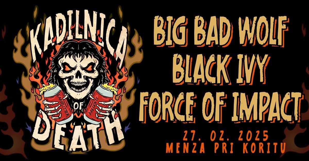 Kadilnica of Death: Force of Impact / Black Ivy / Big Bad Wolf