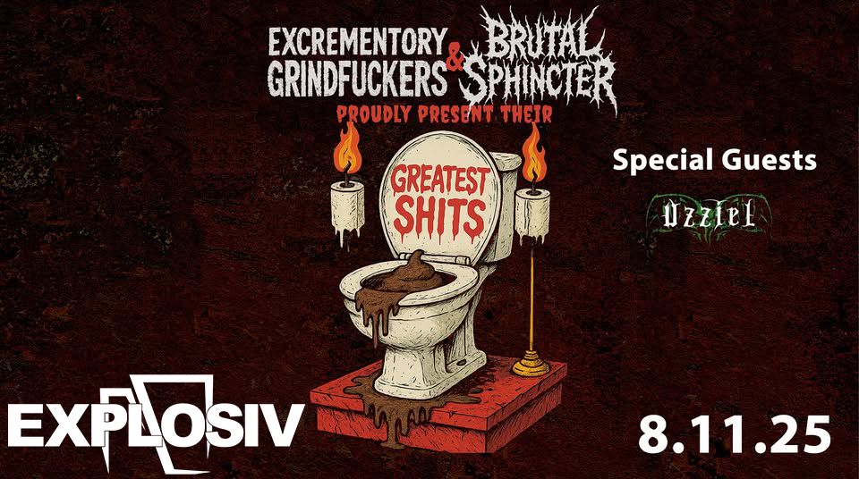 Greatest Shits Europa Tour: Excrementory Grindfuckers, Brutal Sphincter, Uzziel
