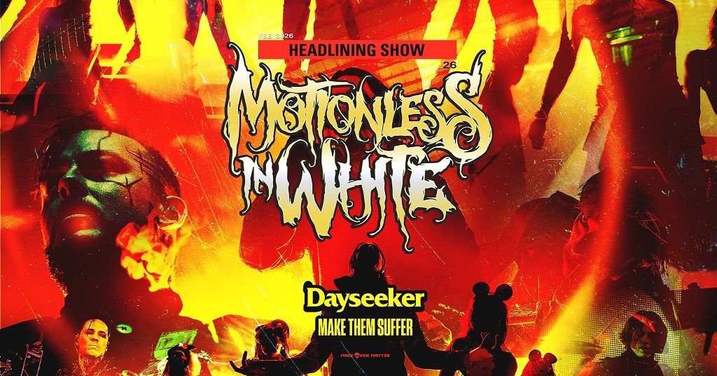 Motionless In White, Dayseeker, Make Them Suffer