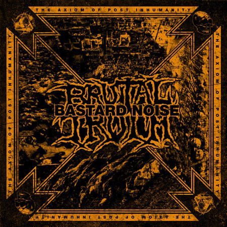 Brutal Truth, Bastard Noise