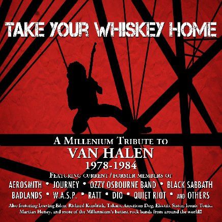 Take Your Whiskey Home: A Millennium Tribute To Van Halen